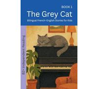 The Grey Cat: Bilingual French-English Stories for Kids: 1 (The 52 Story Method - Independent Reading (B2+)
