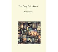 The Grey Fairy Book (Classic Books)