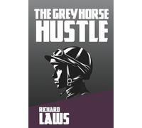 The Grey Horse Hustle: A British Horseracing Story
