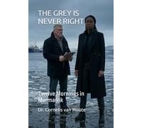 THE GREY IS NEVER RIGHT: Twelve Mornings in Murmansk (Frost Operational Guides: The Van Houte Method)