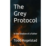 The Grey Protocol: In the Shadow of a Father (The Grey Legacy)