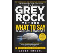 The Grey Rock Method: What to Say to Narcissists and Toxic People to Shut Down Manipulation and Take Back Control of Any Conversation Without Arguing, ... Real Life (Life Lessons with Aoryn Thorval)