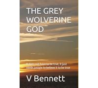 THE GREY WOLVERINE GOD: It does not have to be true, it just needs people to believe it to be true