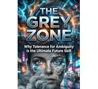 The Grey Zone: Why Tolerance for Ambiguity is the Ultimate Future Skill