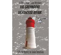 The Greymoore Lighthouse Affiar: A Puzzle Mystery for Junior Detectives (The Detective Case Files)