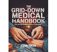 The Grid-Down Medical Handbook: Life-Saving Medicine When Civilization Fails