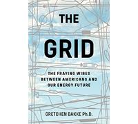 The Grid: The Fraying Wires Between Americans and Our Energy Future