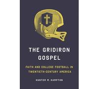 The Gridiron Gospel: Faith and College Football in Twentieth-Century America (SPS)