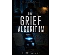 The Grief Algorithm (The AfterVoice Trilogy)