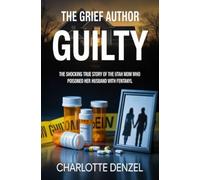 The Grief Author Guilty: The Shocking True Crime Story of the Utah Mom Who Poisoned Her Husband with Fentanyl