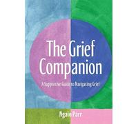 The Grief Companion: A Supportive Guide to Navigating Grief