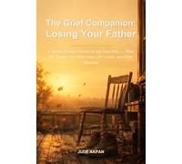 The Grief Companion: Losing Your Father: A Gentle Guided Journal for the Year After - What He Taught You, What Was Left Unsaid, and What Remains