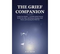 The Grief Companion: Losing Your Mother: A Gentle Guided Journal for the Year After, with Memory Keeping, Grief Waves, and Carrying Her With You