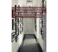The Grief Gallery: Curated by Love---Special Edition: Looking Back on Yesterday in the Light of Eternity