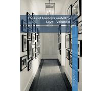 The Grief Gallery: Curated by Love - Volume II