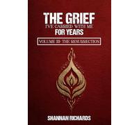 The Grief I've Carried With Me For Years: Volume III: The Resurrection