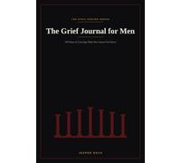 The Grief Journal for Men: 100 Days of Carrying What You Cannot Put Down