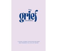 The Grief Journal: For Navigating Grief and Honoring The Love Left Behind