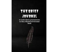 The Grief Journal - Write Down Your Sorrows So They Die: A dark aesthetic lined notebook for emotional healing, shadow work, and self-reflection (100 pages)