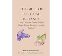 The Grief of Spiritual Distance: Losing Connection Through Religious Change Without Turning to Hatred or Contempt (The Quiet Inner Life Series: Books for Rebuilding Inner Stability, Safety, and Calm)