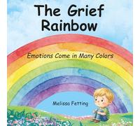 The Grief Rainbow: Emotions Come in Many Colors