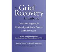 The Grief Recovery Handbook, 20th Anniversary Expanded Edition: The Action Program for Moving Beyond Death, Divorce, and Other Losses Including Health, Ca