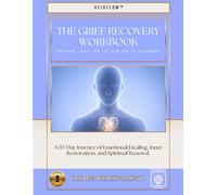 The Grief Recovery Workbook: A 70-Day Journey of Emotional Healing, Inner Restoration, and Spiritual Renewal.