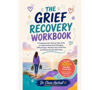 THE GRIEF RECOVERY WORKBOOK: A Compassionate Step-by-Step Guide to Understanding Grief, Managing Difficult Days, Honoring Your Loved One, and Moving ... (The Guided Mental Health Workbook Series)