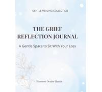 The Grief Reflection Journal: A Gentle Space to Sit With Your Loss