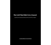 The Grief That Didn’t Get a Funeral: A guided journal for grieving relationships, identities, and the life you imagined