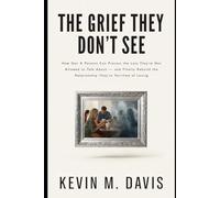 The Grief They Don't See: How Gen X Parents Can Process the Loss They're Not Allowed to Talk About - and Finally Rebuild the Relationship They're Terrified of Losing (Life Uncensored)