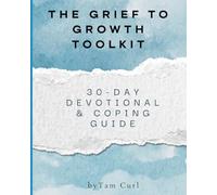The Grief to Growth Toolkit: 30-Day Devotional & Coping Guide
