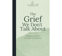 The Grief We Don't Talk About: A guided journal for the losses we may carry
