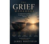 The Grief Workbook: A Compassionate Guide to Navigating Loss, Pain, and Meaning (The Secure Connection Workbook Series)
