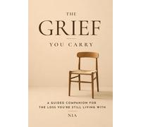 The Grief You Carry: A Guided Companion for the Loss You're Still Living With