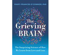The Grieving Brain: The Surprising Science of How We Learn from Love and Loss: 1