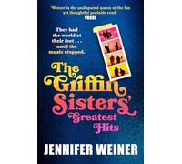The Griffin Sisters' Greatest Hits: A heart-warming nostalgic beach read, new for 2025 and perfect for fans of Daisy Jones and the Six!