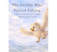 The Griffin Who Feared Falling: A Growth Mindset Story About Mistakes and Courage (Magical Creatures, Mighty Feelings)