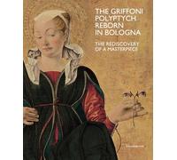 The Griffoni polyptych reborn in Bologna. The rediscovery of a masterpiece. Ediz. a colori (Arte)
