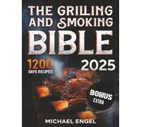 The Grilling and Smoking Bible: So Many Days of Smoking and Delicious Recipes for Grill Lovers. Become a Master in No Time and Amaze Family and Friends!
