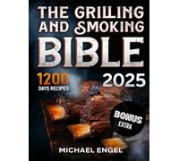 The Grilling and Smoking Bible: So Many Days of Smoking and Delicious Recipes for Grill Lovers. Become a Master in No Time and Amaze Family and Friends!