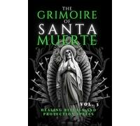 The Grimoire of Santa Muerte Vol. 3: Healing Rituals and Protection Spells (Santa Muerte’s Sacred Path Series)