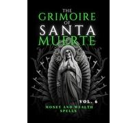 The Grimoire of Santa Muerte Vol. 6: Money and Wealth Spells