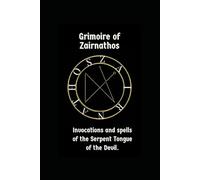The Grimoire of Zairnathos: Rituals, invocation and spells of the Serpent Tongue of the Devil.