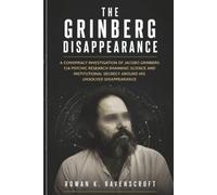 The Grinberg Disappearance: A Conspiracy Investigation of Jacobo Grinberg CIA Psychic Research Shamanic Science and Institutional Secrecy Around His Unsolved Disappearance