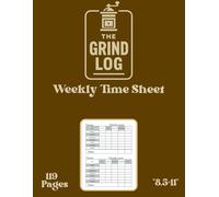 The Grind Log | daily time sheet log book,weekly time sheet log book, work hours logbook, employee time sheet log book, workers time log book, time ... weekly: Work Hours Log (Old School Trackers)