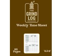 The Grind log | daily time sheet log book,weekly time sheet log book, work hours logbook, employee time sheet log book, workers time log book, time ... weekly: Work Hours Log (Old School Trackers)