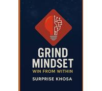 The Grind Mindset: Win from Within: "Where Mental Toughness Meets Relentless Action" (Mindset Mastery Series)