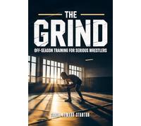The Grind: Off-Season Training for Serious Wrestlers (Wrestling)