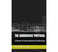 THE GRINDHOUSE PROTOCOL: A Novel of International Arbitration (Frost Operational Guides: The Van Houte Method)